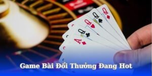 game-bai-doi-thuong-dang-hot 